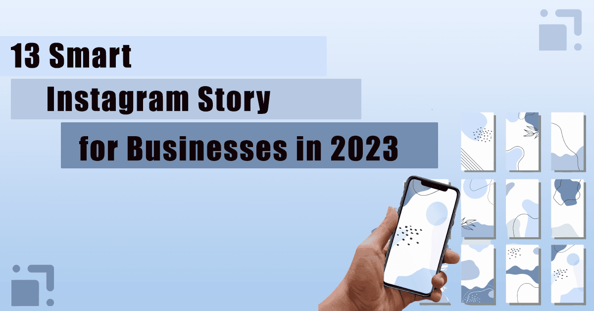 13 Smart Instagram Story Ideas for Businesses in 2023