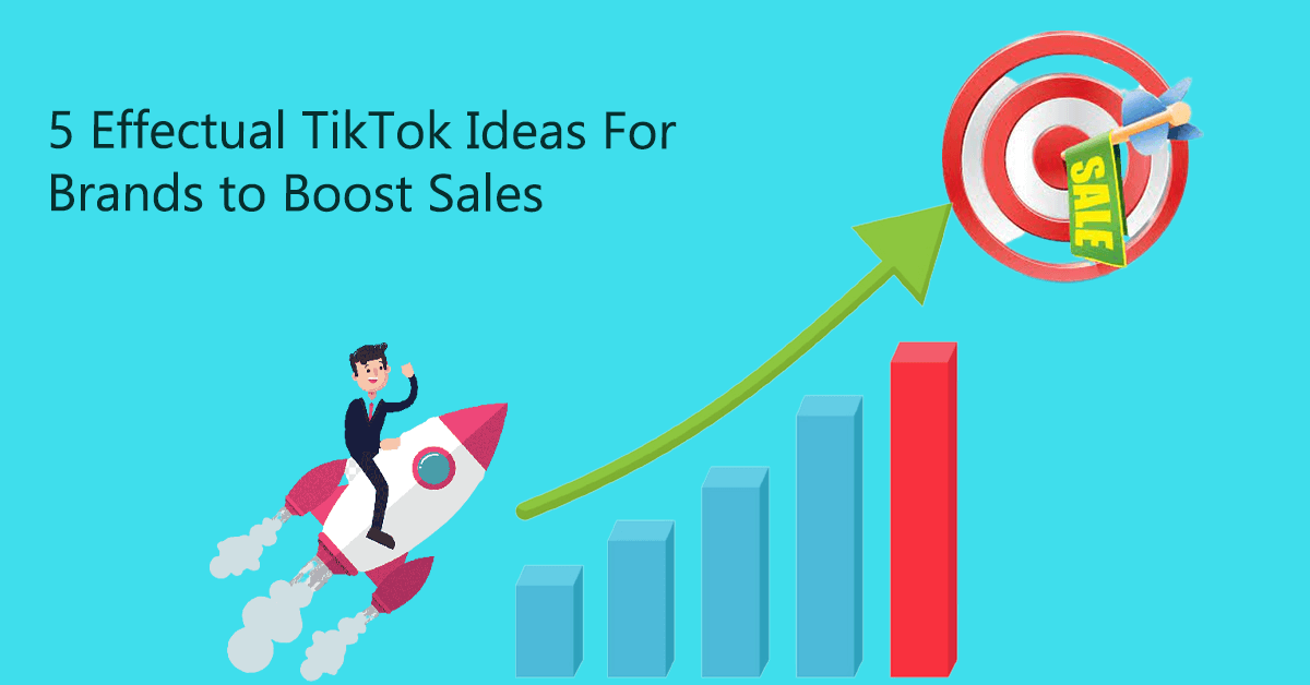 5 Effectual TikTok Ideas For Brands to Boost Sales